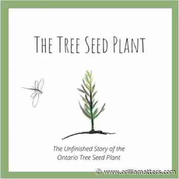 Provincial election will determine tree seed plant's ending - OrilliaMatters