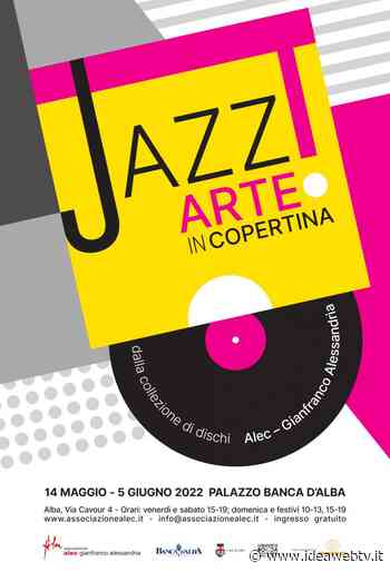 Alba, il 13 maggio si inaugura la mostra “Jazz! Arte in copertina” a Palazzo Banca d’Alba - IdeaWebTv