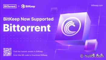BitKeep Integrated BitTorrent (BTT) » NullTX - NullTX