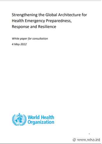 White Paper Consultation: Strengthening the Global Architecture for Health Emergency Preparedness, Response and Resilience - World Health Organization