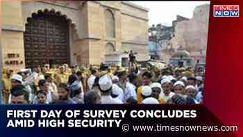 Gyanvapi Mosque Survey: Amid A High Level Of Security , Day-1 Of The Survey Concludes - Times Now
