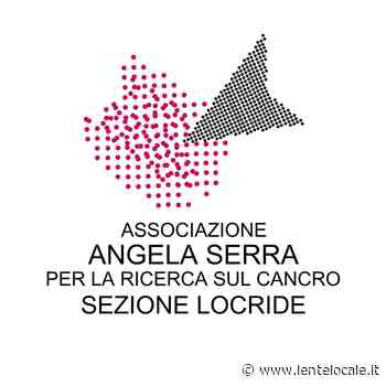 ONCOLOGIA A LOCRI Tutte le raccolte fondi della "Angela Serra" - Lente Locale