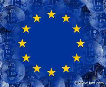 Cryptocurrency Regulation in Europe Enters New Phase - Law.com International