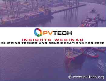 PV Tech Insights: Shipping trends and considerations moving through 2022 - PV-Tech