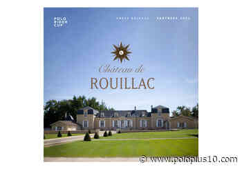 CHÂTEAU DE ROUILLAC Official Wine Supplier of the POLO RIDER CUP - POLO+10 The Polo Magazine