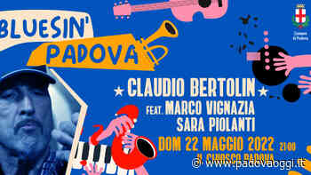 Claudio Bertolin feat Marco Vignazia e Sara Piolanti per Bluesin'Padova al Chiosco - PadovaOggi