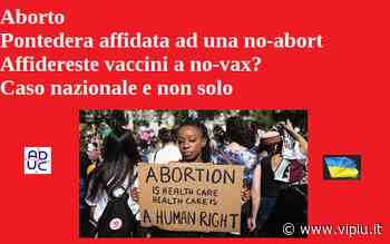 Aborto, Ausl Pontedera affidata ad una no-abort: affidereste vaccini a no-vax? Aduc: caso nazionale e non solo - VicenzaPiù