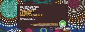 Da straniero a cittadino: Taranto e la sfida multiculturale - 24 maggio 2022 - PeaceLink