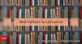 The most unforgettable fathers in literature - Times of India