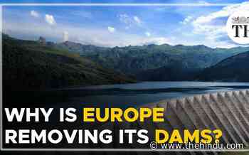 Watch | Why is Europe removing its dams? - The Hindu