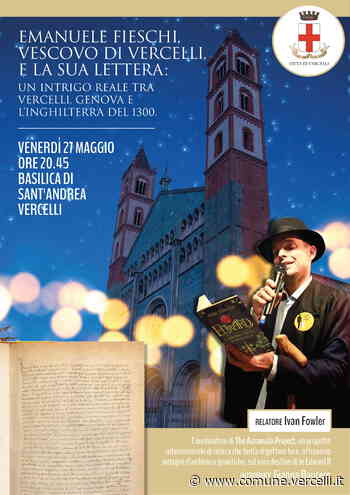Conferenza “Emanuele Fieschi Vescovo di Vercelli e la sua lettera. Un intrigo reale tra Vercelli, Genova e l'Inghilterra del 1300”. Al termine suggestiva visita notturna al Chiostro - Città di Vercelli