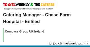 Compass Group UK Ireland: Catering Manager - Chase Farm Hospital - Enfiled