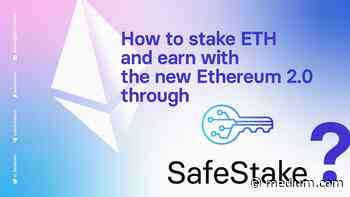 How to Stake ETH and Earn With The New Ethereum 2.0 Through SafeStake - Medium