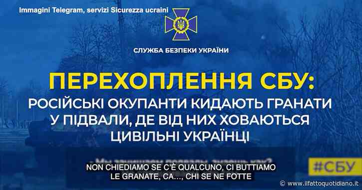 Ucraina, l’intercettazione del soldato russo: “Lanciamo le granate negli scantinati con i civili. C’è un distaccamento chiamato squadra suicida”