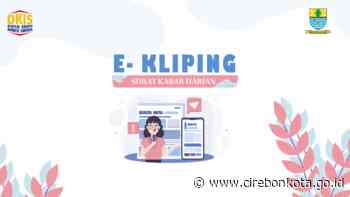 E-KLIPING PEMERINTAHAN KOTA CIREBON, JUMAT, 27 MEI 2022 - CIREBONKOTA.GO.ID