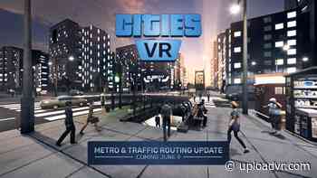 Metro & Traffic Routing Update Drops June 9 For Cities: VR - UploadVR