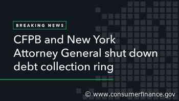 CFPB and New York Attorney General Shut Down Debt Collection Ring - Consumer Financial Protection Bureau