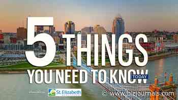 Five things you need to know today, and a tall order - Cincinnati Business Courier - The Business Journals