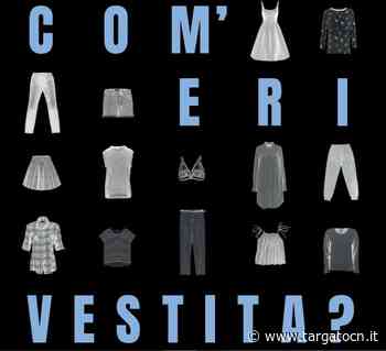 “Com’eri vestita?”. A Cuneo una mostra per combattere gli stereotipi sulla violenza sessuale - TargatoCn.it