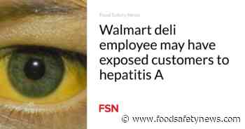 Walmart deli employee may have exposed customers to hepatitis A - Food Safety News