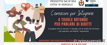 "Conoscere per integrarsi", quattro tavole rotonde per parlare di diritti - Prima Vercelli