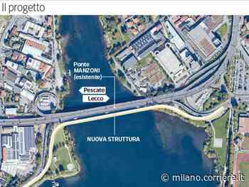 Lecco-Pescate, il quarto ponte (da 23 milioni di euro) tra le polemiche. Il sindaco: «Porterà solo disagi» - Corriere Milano