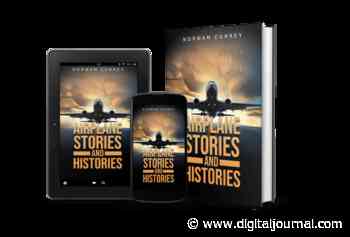 Author Norman Currey takes readers on an amazing history of modern aviation in his engaging book “Airplane Stories and Histories” - Digital Journal