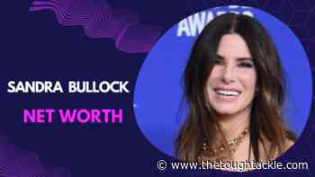 Sandra Bullock Net Worth: How Sandra Bullock Makes Her Money and How She Spends It? - The Tough Tackle