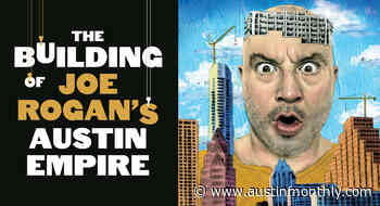 The Building of Joe Rogan's Austin Empire - Austin Monthly