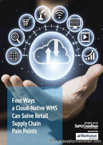 Four Ways a Cloud-Native WMS Can Solve Retail Supply Chain Pain Points - SupplyChainBrain