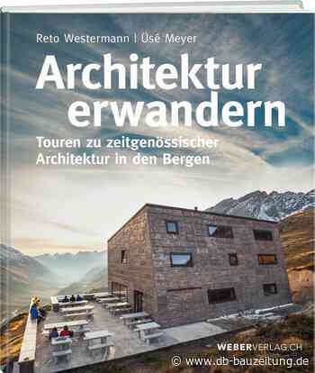 Architektonischer Wanderführer Schweiz. Architektur erwandern - db deutsche bauzeitung - db deutsche bauzeitung