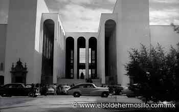 Historia sin resguardo: Hermosillo de las pocas capitales sin museo municipal - El Sol de Hermosillo