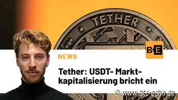 Tether: USDT-Marktkapitalisierung bricht ein - Bitcoin-Kurs - BTC-ECHO | Bitcoin & Blockchain seit 2014
