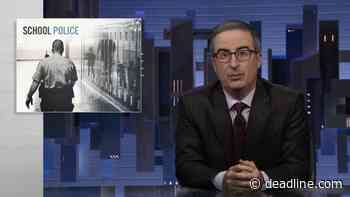 ‘Last Week Tonight’: John Oliver Vehemently Opposes Increased Funding For School Police, “Kids Deserve To Be Annoying Without Being Arrested” - Deadline