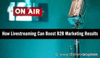 6 Ways Livestreaming Video Can Boost B2B Marketing Results