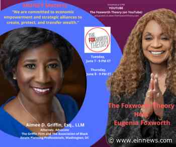 The Foxworth Theory Interview with Attorney/Real Estate Leader Aimee D. Griffin (6/7 & 6/9, 9 pm ET) - EIN News