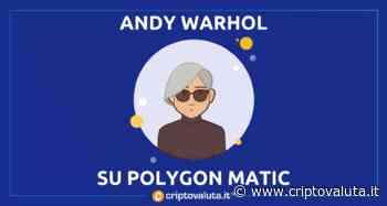 Andy Warhol sbarca su Polygon | NFT per acquistare opera reale - Criptovaluta.it