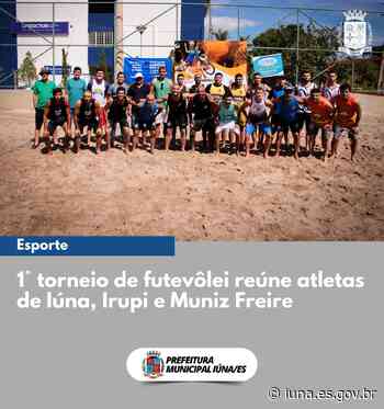 1° torneio de futevôlei reúne atletas de Iúna, Irupi e Muniz Freire. - iuna.es.gov.br