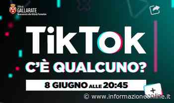 Tik Tok – C'è qualcuno?”: il Comune di Gallarate organizza un incontro per orientare i genitori della (inoltrata) epoca social - InformazioneOnline.it