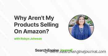 Why Aren’t My Products Selling On Amazon? via @sejournal, @AMZRobynJohnson