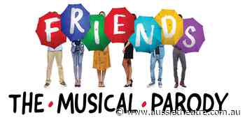 FRIENDS! THE MUSICAL PARODY arrives in Sydney this week | News - AussieTheatre.com