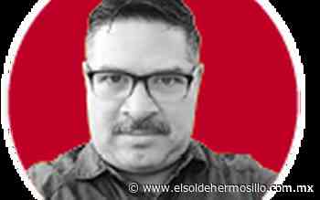 El columnario | “Somos creativos sonorenses - No oposición…” - El Sol de Hermosillo