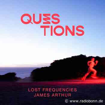 Lost Frequencies & James Arthur - Questions - Radio Bonn / Rhein-Sieg - radiobonn.de