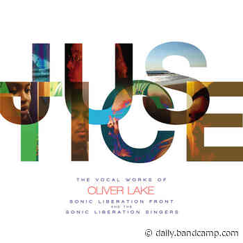 Sonic Liberation Front, “Justice – The Vocal Works of Oliver Lake” - bandcamp.com
