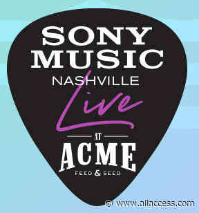 Sony Music Nashville Live At Acme Feed & Seed Kicking Off June 9th - All Access Music Group