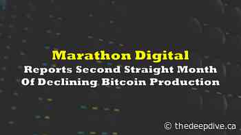 Marathon Digital Reports Second Straight Month Of Declining Bitcoin Production - The Deep Dive