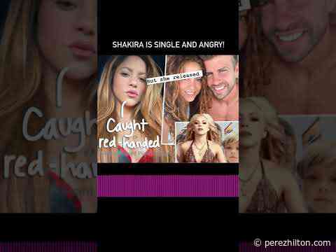 Shakira Is Single And Angry! | Perez Hilton
