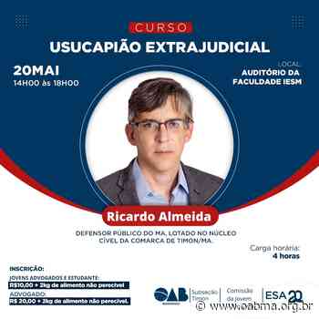 ESA/MA PROMOVE CURSO “USUCAPIÃO EXTRAJUDICIAL” EM TIMON/MA - oabma.org.br