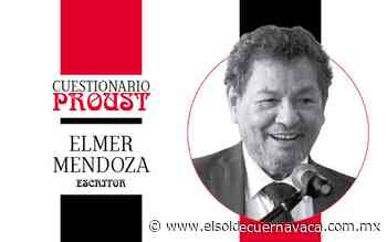 Cuestionario Proust: Elmer Mendoza - El Sol de Cuernavaca