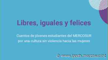 El IPPDH anuncia la publicación "Libres, iguales y felices: cuentos de jóvenes del MERCOSUR por una cultura sin violencia hacia las mujeres"IPPDH - IPPDH